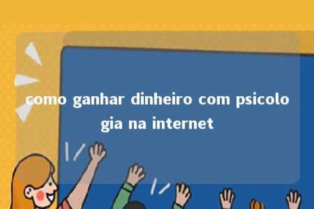 como ganhar dinheiro com psicologia na internet 