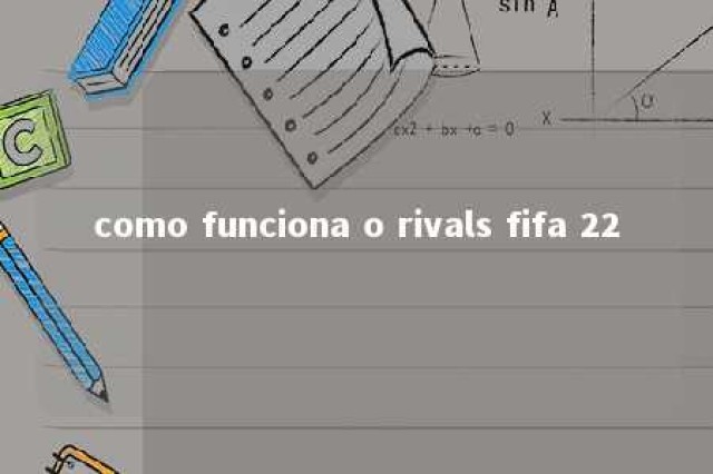 como funciona o rivals fifa 22 