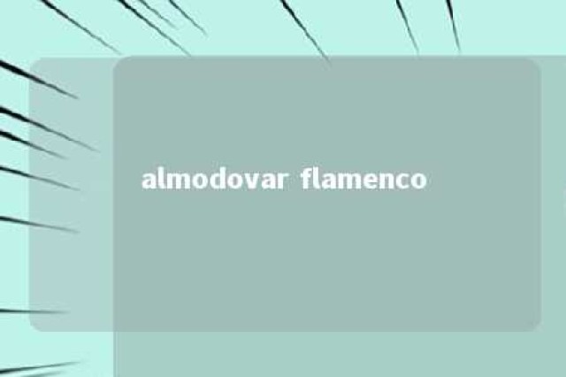 almodovar flamenco 