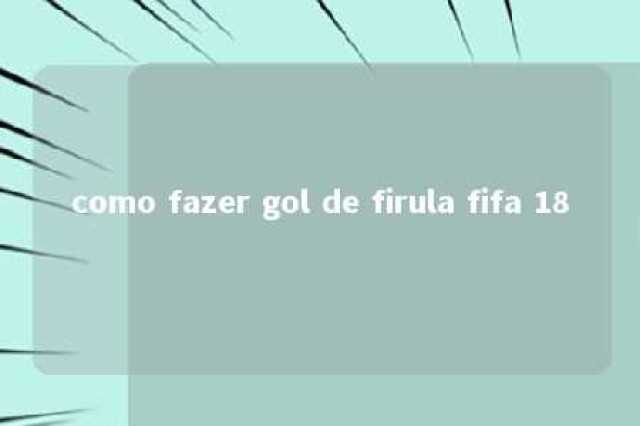 como fazer gol de firula fifa 18 