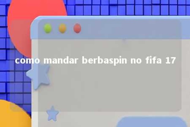 como mandar berbaspin no fifa 17 