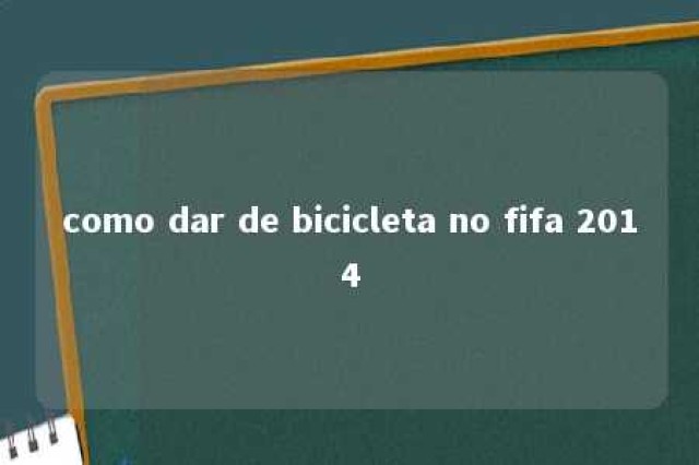 como dar de bicicleta no fifa 2014 