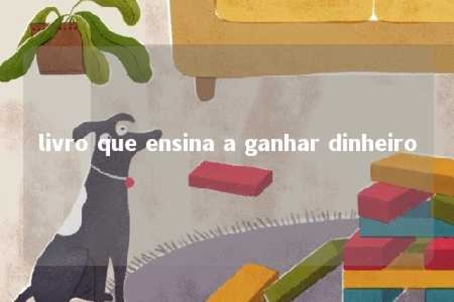 livro que ensina a ganhar dinheiro 