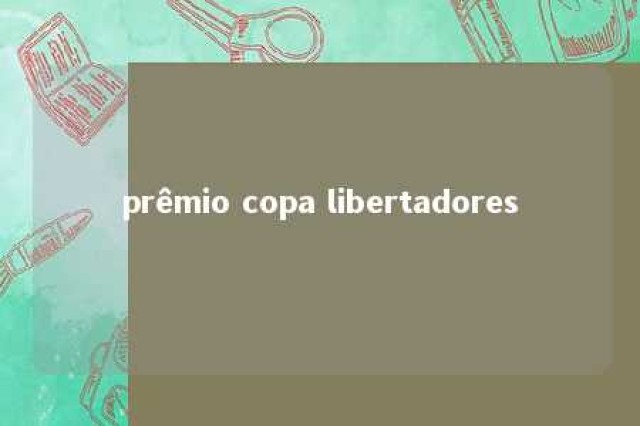 prêmio copa libertadores 