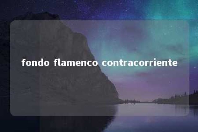 fondo flamenco contracorriente 