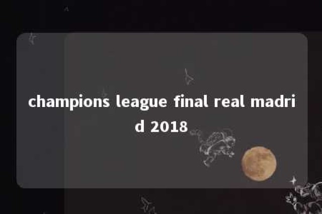 champions league final real madrid 2018 