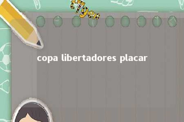 copa libertadores placar 