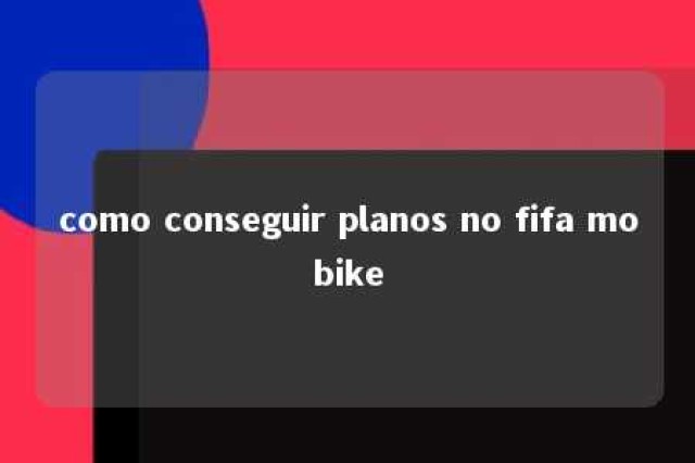 como conseguir planos no fifa mobike 