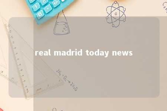 real madrid today news 