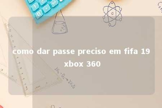 como dar passe preciso em fifa 19 xbox 360 