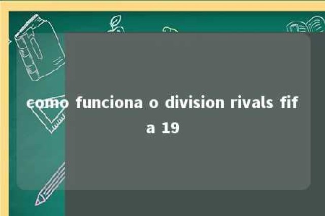 como funciona o division rivals fifa 19 