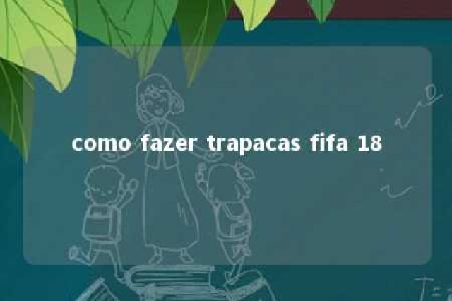 como fazer trapacas fifa 18 