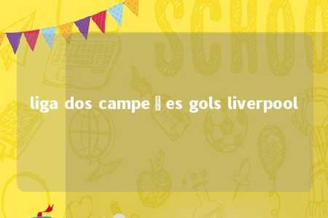 liga dos campeões gols liverpool 