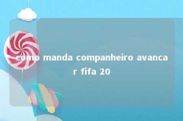 como manda companheiro avancar fifa 20 