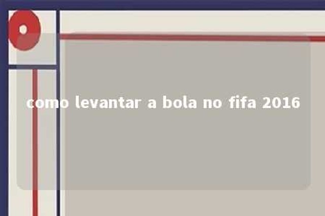 como levantar a bola no fifa 2016 