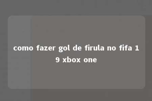 como fazer gol de firula no fifa 19 xbox one 