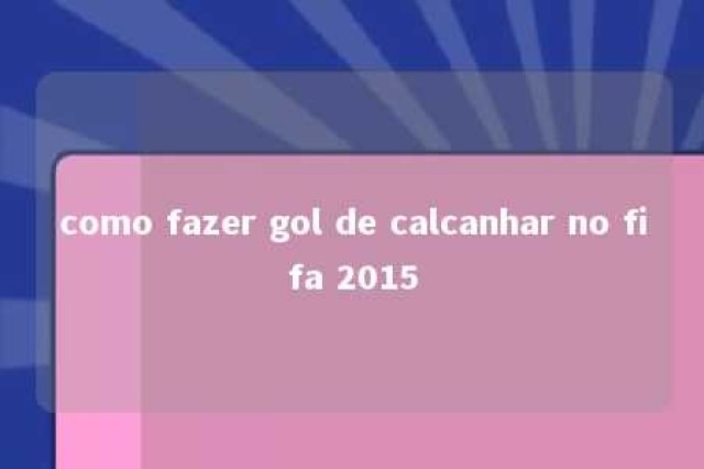 como fazer gol de calcanhar no fifa 2015 