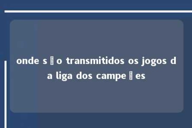 onde são transmitidos os jogos da liga dos campeões 