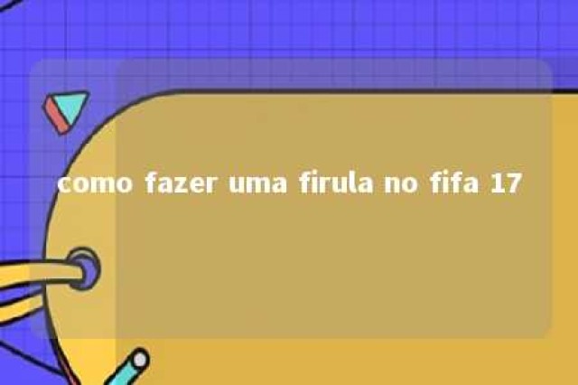 como fazer uma firula no fifa 17 