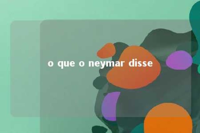 o que o neymar disse 