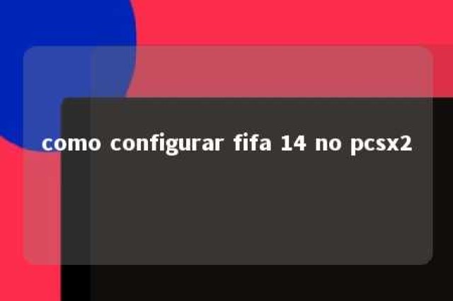 como configurar fifa 14 no pcsx2 